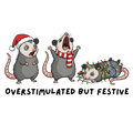 Overstimulated and Festive DTF Print Only