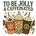 Jolly and Caffeinated DTF Print Only